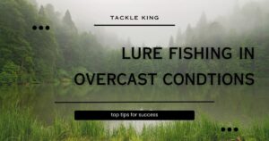 lure fishing in overcast conditions