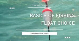 basics of fishing float choice